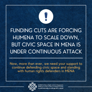 HuMENA Faces Severe Funding Cuts Amid Escalating Attacks on Civic Space in MENA
