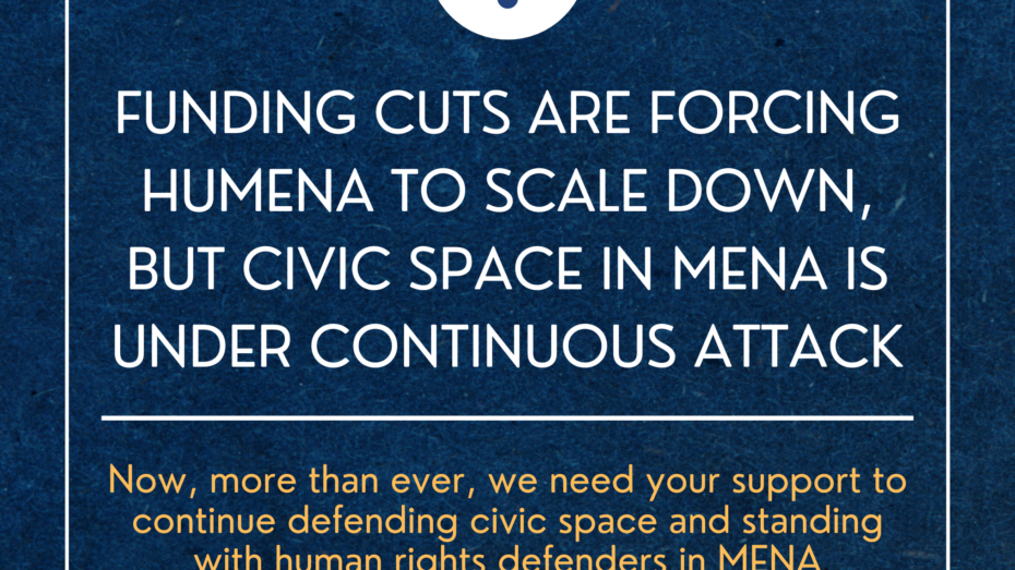 HuMENA Faces Severe Funding Cuts Amid Escalating Attacks on Civic Space in MENA